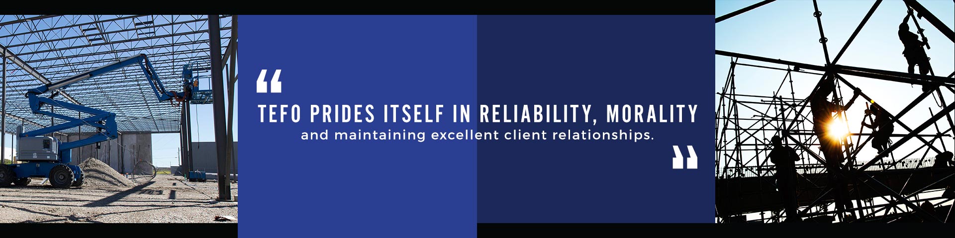 Tefo prides itself in reliability, morality and maintaining excellent client relationships quote.